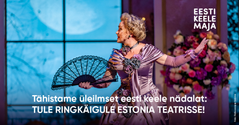 Tähistame üleilmset eesti keele nädalat: TULE RINGKÄIGULE ESTONIA TEATRISSE!